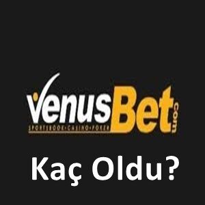 Venusbet kaç oldu